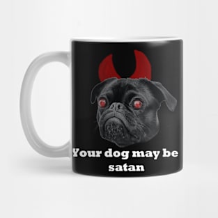 YOUR DOG MAY BE SATAN Mug